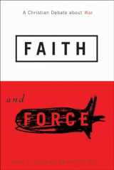9781589011656-1589011651-Faith and Force: A Christian Debate about War