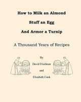 9781460924983-1460924983-How to Milk an Almond, Stuff an Egg, and Armor a Turnip: A Thousand Years of Recipes