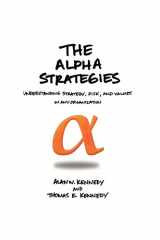 9781477152850-1477152857-THE ALPHA STRATEGIES: UNDERSTANDING STRATEGY, RISK AND VALUES IN ANY ORGANIZATION
