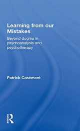9781583912805-1583912800-Learning from our Mistakes: Beyond Dogma in Psychoanalysis and Psychotherapy