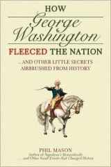 9780594477464-0594477468-How George Washington Fleeced the Nation: And Other Little Secret