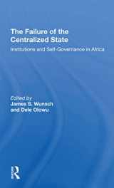 9780367307509-0367307502-The Failure Of The Centralized State: Institutions And Selfgovernance In Africa