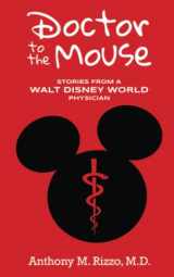 9781683903321-1683903323-Doctor to the Mouse: Stories from a Walt Disney World Physician