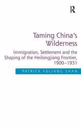 9781409463894-1409463893-Taming China's Wilderness: Immigration, Settlement and the Shaping of the Heilongjiang Frontier, 1900-1931