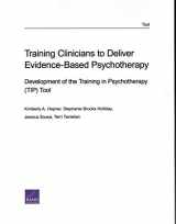 9781977401427-1977401422-Training Clinicians to Deliver Evidence-Based Psychotherapy: Development of the Training in Psychotherapy (TIP) Tool