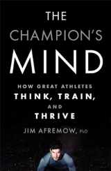 9781623361488-1623361486-The Champion's Mind: How Great Athletes Think, Train, and Thrive