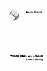9781717878250-1717878253-WHERE ONCE WE DANCED: Poems in Memory