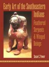 9780820325019-0820325015-Early Art of the Southeastern Indians: Feathered Serpents and Winged Beings