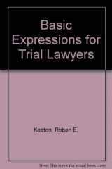 9780316485814-0316485810-Basic Expressions for Trial Lawyers