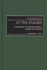 9780313323447-0313323445-Vandals in the Stacks?: A Response to Nicholson Baker's Assault on Libraries (Contributions in Librarianship and Information Science)