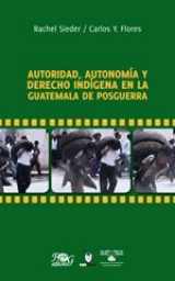 9789929552296-9929552294-Autoridad, autonomia y derecho indigena en la Guatemala de posguerra / Authority, Autonomy and Indigenous Rights in Postwar Guatemala (Spanish Edition)