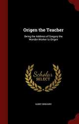 9781298663191-1298663199-Origen the Teacher: Being the Address of Gregory the Wonder-Worker to Origen