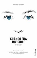 9788415732143-8415732147-Cuando era invisible: La increíble historia del niño que vivió 12 años atrapado por su cuerpo inmóvil (Spanish Edition)