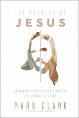 9780310108306-0310108306-The Problem of Jesus: Answering a Skeptic’s Challenges to the Scandal of Jesus