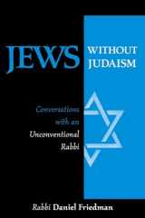 9781573929240-1573929247-Jews Without Judaism: Conversations With an Unconventional Rabbi