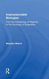 9781138049406-1138049409-Impressionable Biologies: From the Archaeology of Plasticity to the Sociology of Epigenetics