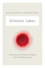 9780822356226-0822356228-Clinical Labor: Tissue Donors and Research Subjects in the Global Bioeconomy (Experimental Futures)