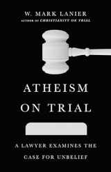 9781514002261-1514002264-Atheism on Trial: A Lawyer Examines the Case for Unbelief