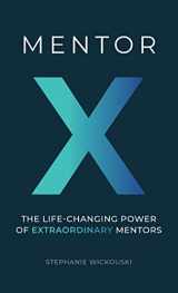 9781587987007-1587987007-Mentor X: The Life-Changing Power of Extraordinary Mentors
