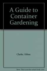 9781856482950-1856482952-A Guide to Container Gardening