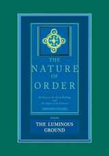 9780972652940-0972652949-The Nature of Order: An Essay on the Art of Building and the Nature of the Universe, Book 4 - The Luminous Ground (Center for Environmental Structure, Vol. 12)