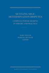 9789004164826-9004164820-Settling Self-Determination Disputes: Complex Power-sharing in Theory and Practice