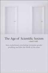 9781628923803-1628923806-The Age of Scientific Sexism: How Evolutionary Psychology Promotes Gender Profiling and Fans the Battle of the Sexes