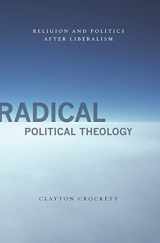 9780231149822-0231149824-Radical Political Theology: Religion and Politics After Liberalism (Insurrections: Critical Studies in Religion, Politics, and Culture)
