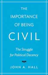 9780691167978-0691167974-The Importance of Being Civil: The Struggle for Political Decency