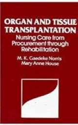 9780803665873-0803665873-Organ and Tissue Transplantation: Nursing Care for Procurement Through Rehabilitation