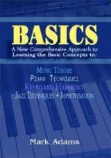 9781607971184-1607971186-Basics: A New Comprehensive Approach to Learning the Basic Concepts to Music Theory, Piano Technique