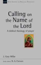 9781783593958-1783593954-Calling on the Name of the Lord: A Biblical Theology of Prayer (New Studies in Biblical Theology)