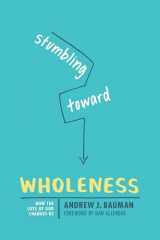 9781631467776-1631467778-Stumbling toward Wholeness: How the Love of God Changes Us