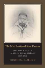 9780804750691-0804750696-The Man Awakened from Dreams: One Man’s Life in a North China Village, 1857-1942