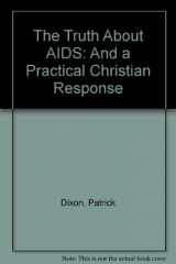 9780954754907-0954754905-Truth About AIDS, The: And a Practical Christian Response