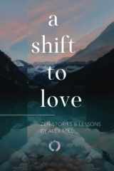 9780578424200-0578424207-A Shift to Love: Zen Stories and Lessons by Alex Mill