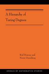 9780691199665-0691199663-A Hierarchy of Turing Degrees: A Transfinite Hierarchy of Lowness Notions in the Computably Enumerable Degrees, Unifying Classes, and Natural ... (Annals of Mathematics Studies, 206)