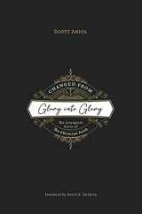 9781774840481-1774840480-Changed from Glory into Glory: The Liturgical Story of the Christian Faith (Hardcover)
