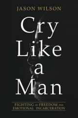 9780830775941-0830775943-Cry Like a Man: Fighting for Freedom from Emotional Incarceration