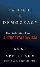 9780385545808-0385545800-Twilight of Democracy: The Seductive Lure of Authoritarianism