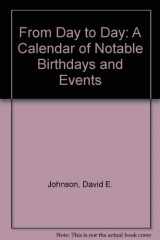 9780810823549-0810823543-From Day to Day: A Calendar of Notable Birthdays and Events