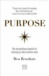 9781911498834-1911498835-Purpose: The extraordinary benefits of focusing on what matters most