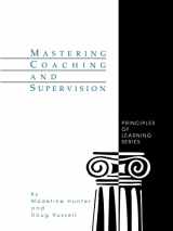 9780803963153-0803963157-Mastering Coaching and Supervision (Madeline Hunter Collection Series)