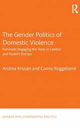 9781138667327-1138667323-The Gender Politics of Domestic Violence: Feminists Engaging the State in Central and Eastern Europe (Gender and Comparative Politics)