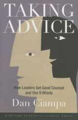 9781591396680-1591396689-Taking Advice: How Leaders Get Good Counsel And Use It Wisely