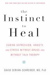 9781594861581-1594861587-The Instinct to Heal: Curing Depression, Anxiety and Stress Without Drugs and Without Talk Therapy