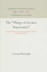 9780812281811-0812281810-The "Things of Greater Importance": Bernard of Clairvaux's "Apologia" and the Medieval Attitude Toward Art (Anniversary Collection)
