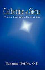 9780595391103-0595391109-Catherine of Siena: Vision Through a Distant Eye