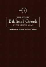 9781683070573-1683070577-Keep Up Your Biblical Greek In Two Minutes A Day, Volume 2: 365 Selections for Advanced Review (The 2 Minutes a Day Biblical Language Series)