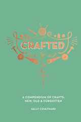 9781787132566-1787132560-Crafted: A compendium of crafts: new, old and forgotten
